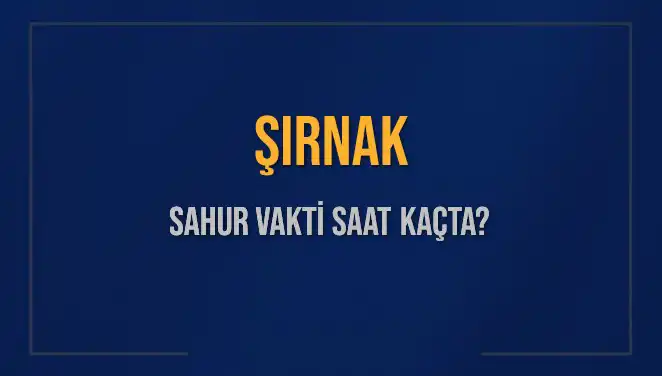 Şırnak'ta Sahur Vaktinin Tam Zamanı ve İmsak Detayları