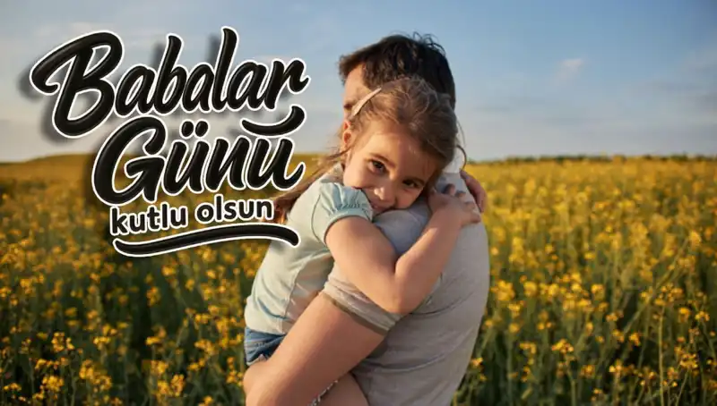 2025 İçin Özel Babalar Günü Kutlama Mesajları ve Fikirleri