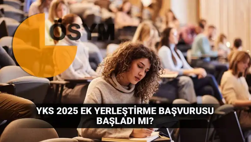 2025 YKS Ek Tercih Süreci: Başvurular Ne Zaman ve Nasıl Yapılacak?