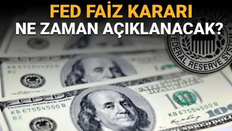 FED Faiz Kararının Açıklanacağı Tarih ve Saat Belli Oldu