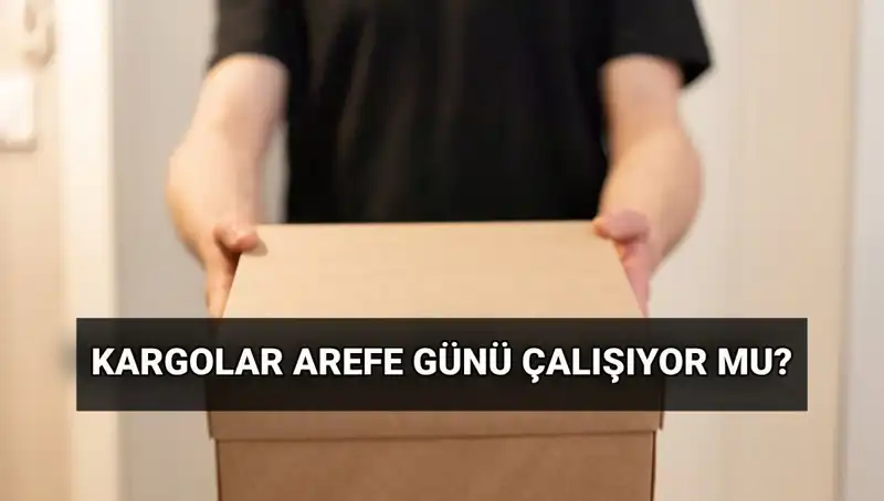 Arefe Günü Kargo Hizmetleri: Çalışma Saatleri ve Detaylar