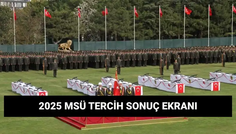 2025 MSÜ Tercih Sonuçları Açıklandı mı? Kılavuz Burada!