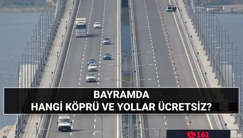 2025 Kurban Bayramı'nda Köprü ve Yollar Ücretsiz Olacak mı?