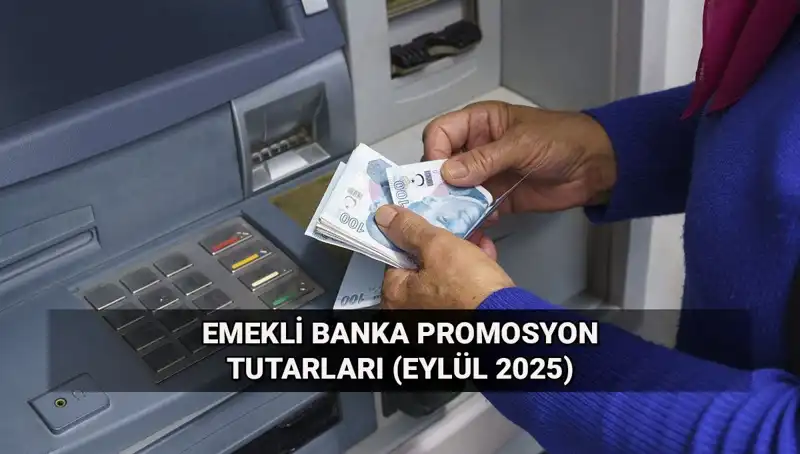 Eylül 2025’te Emekli Banka Promosyonları Ne Kadar? Değişen Tutarlar Açıklandı!